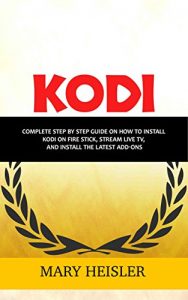Read more about the article Kodi: Complete step by step guide on how to install Kodi on Fire Stick, Stream Live TV, and Install the Latest Add-Ons